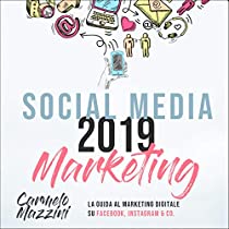 Social Media Marketing 2019  La Guida al marketing digitale  su Facebook, Instagram & Co.,  per principianti e aziende.