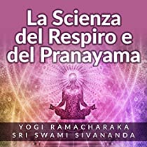 La Scienza del Respiro e del Pranayama