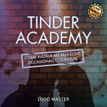 Tinder Academy | Come instaurare e gestire relazioni occasionali o durature