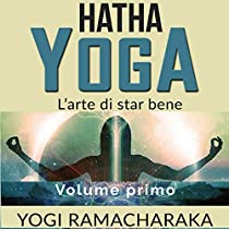 Hatha Yoga - L'arte di star bene - Volume primo