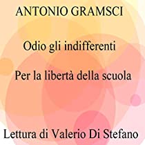 Antonio Gramsci - Odio gli indifferenti - Per la libertà della scuola