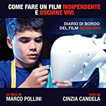 Come fare un film indipendente e uscirne vivi- Diario di bordo a Moda mia