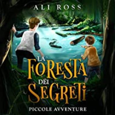 La Foresta dei Segreti: Piccole Avventure di Alessio Manneschi | Audiolibro