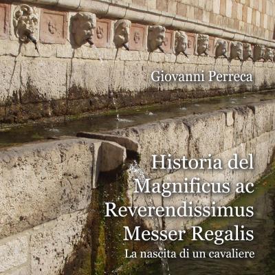 Historia del Magnificus ac Reverendissimus Messer Regalis