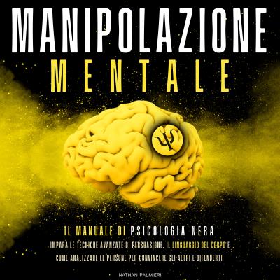 Manipolazione Mentale: il manuale di psicologia nera