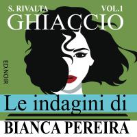 Ghiaccio_Le Indagini Di Bianca Pereira_Volume1