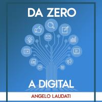 Da Zero a Digital: la guida per iniziare i primi passi con il Digital Marketing