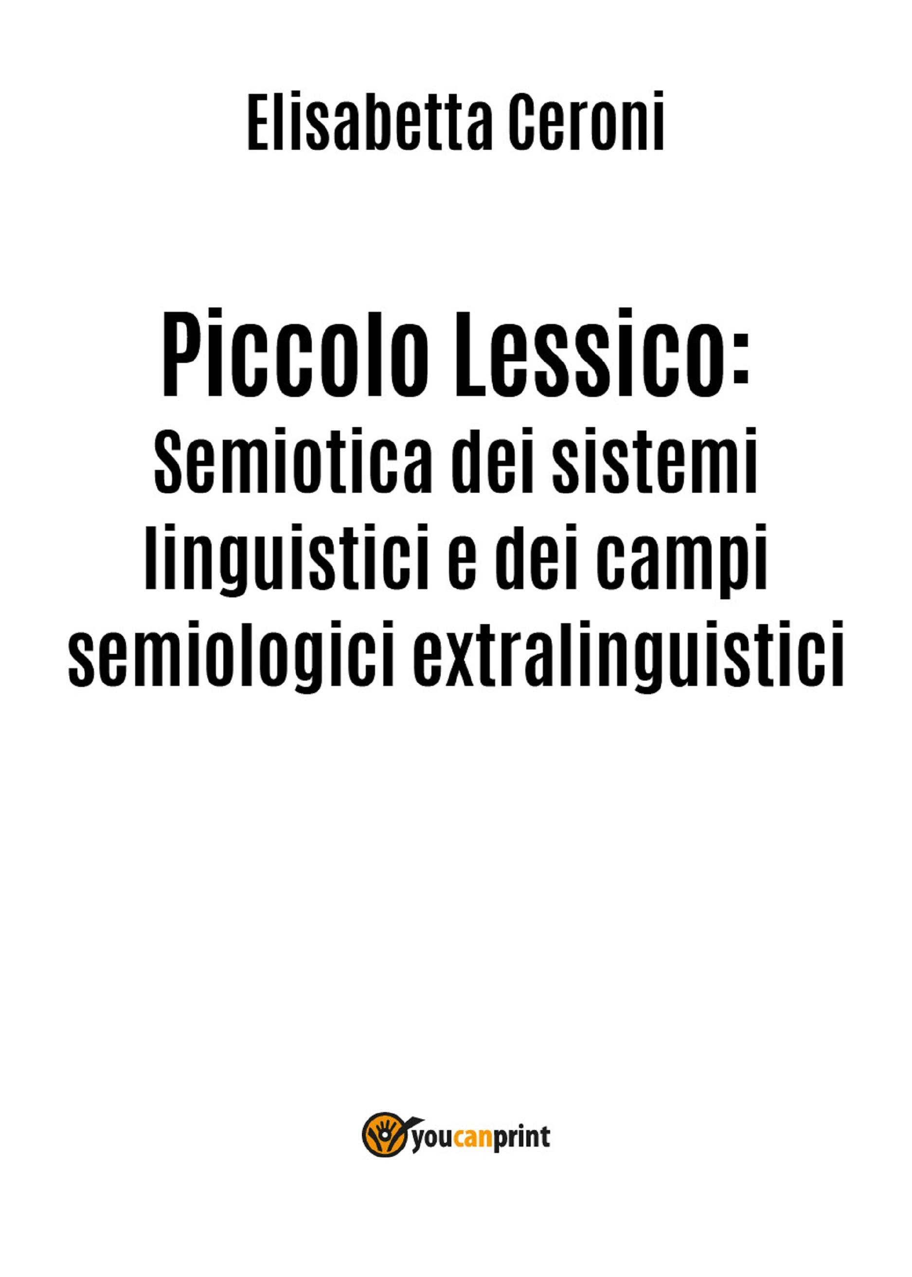 Piccolo Lessico: Semiotica dei sistemi linguistici e dei campi semiologici extralinguistici.