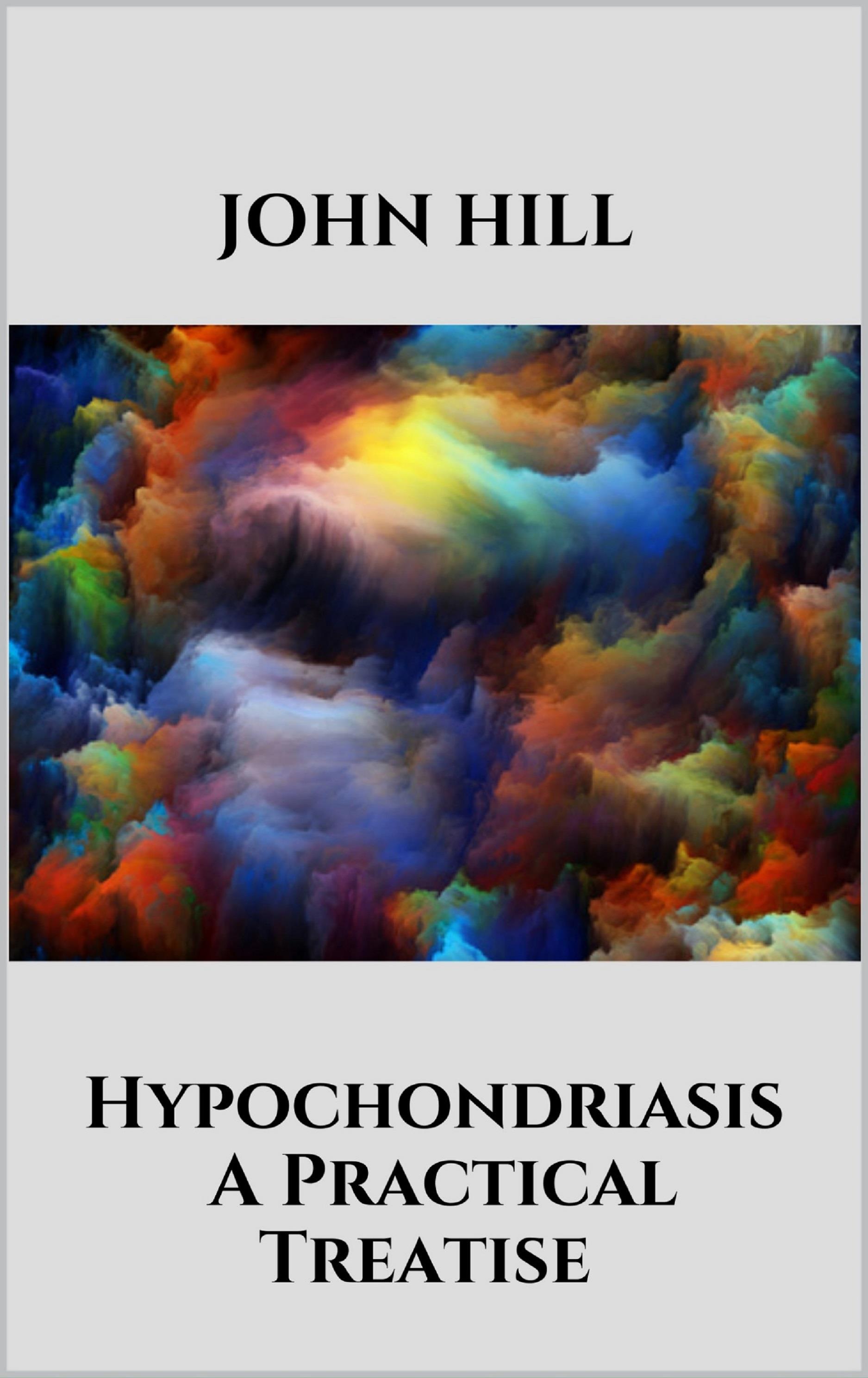 Hypochondriasis - A Practical Treatise