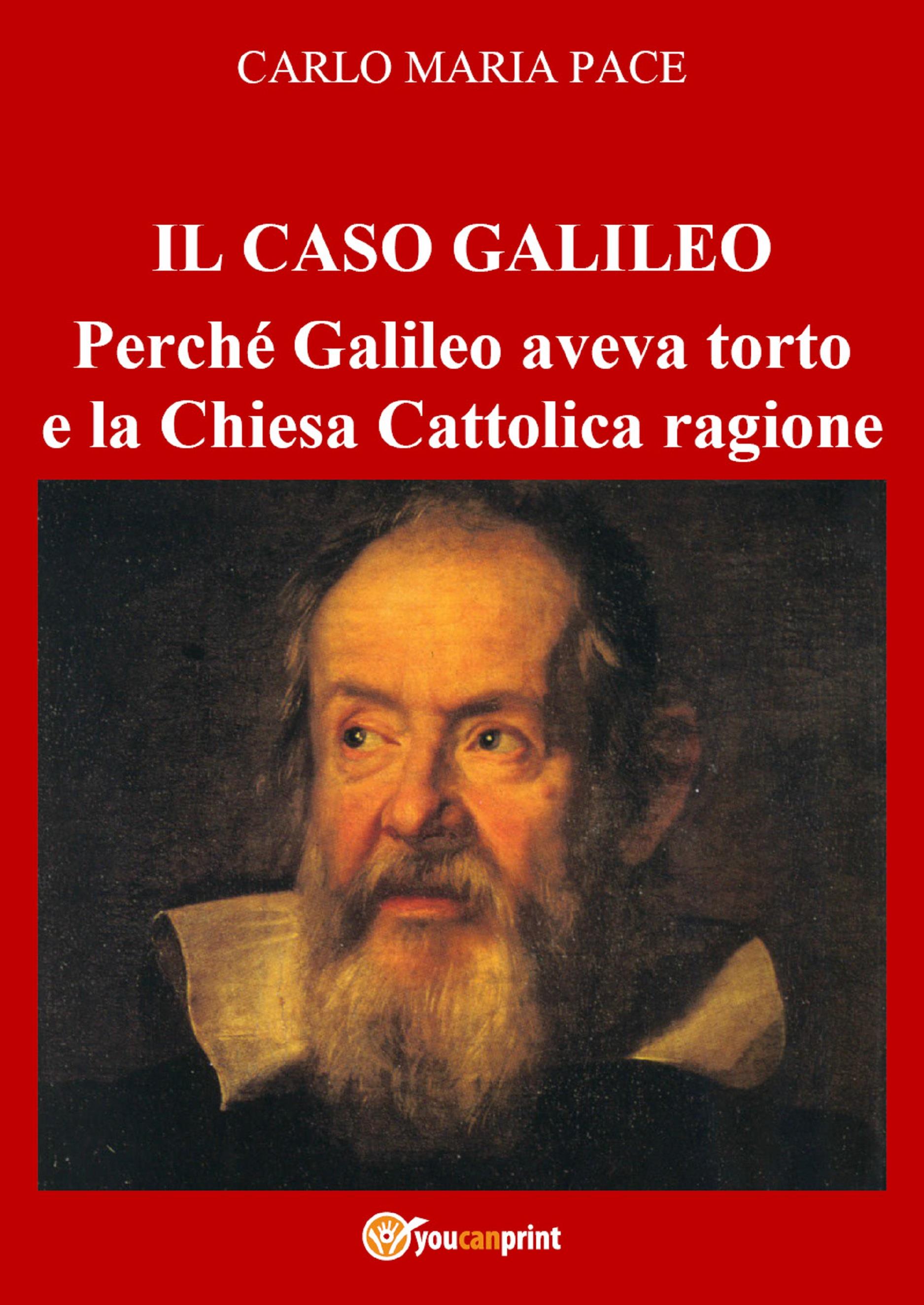 IL CASO GALILEO: Perché Galileo aveva torto e la Chiesa Cattolica ragione