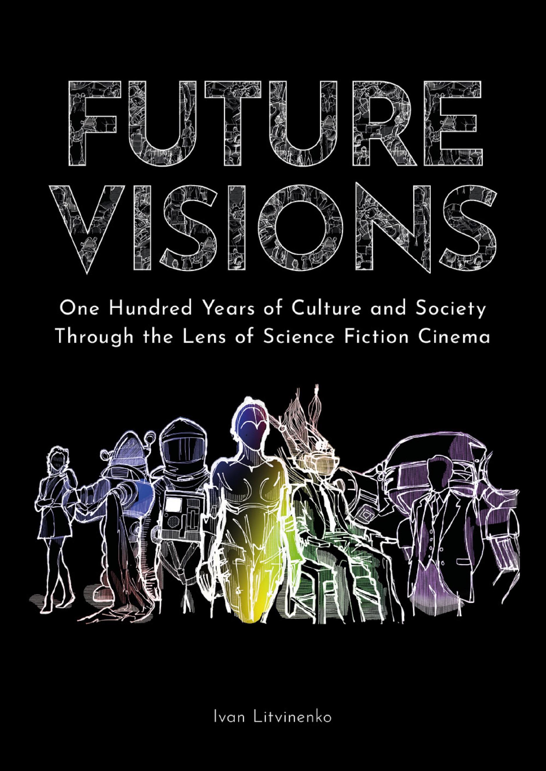 Future Visions: One Hundred Years of Culture and Society Through the Lens of Science Fiction Cinema