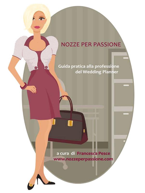 Nozze per passione - Guida pratica alla professione del Wedding Planner