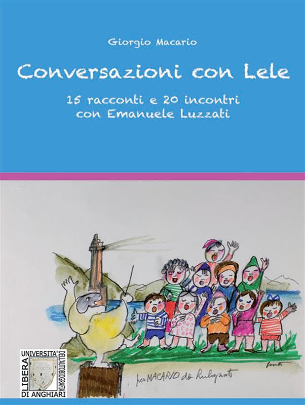 Conversazioni con Lele. 15 racconti e 20 incontri con Emanuele Luzzati