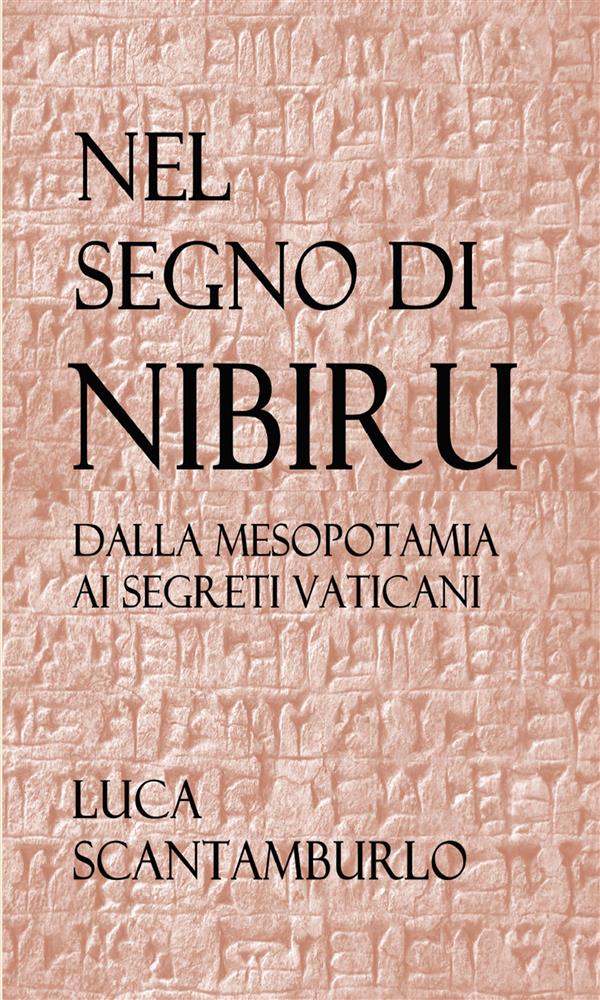 Nel segno di Nibiru. Dalla Mesopotamia ai segreti vaticani.