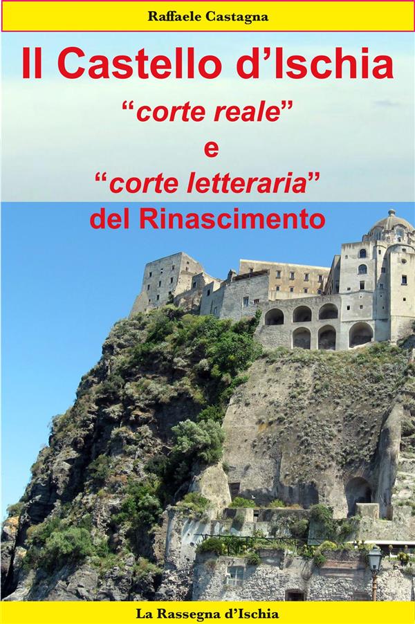 Il Castello d'Ischia, corte reale e corte letteraria del Rinascimento
