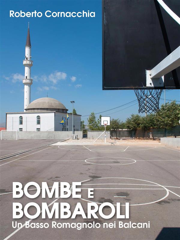 Bombe e Bombaroli - Un Basso Romagnolo nei Balcani