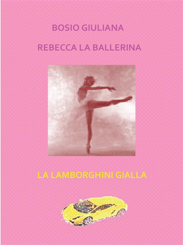 Rebecca la ballerina-La Lamborghini gialla