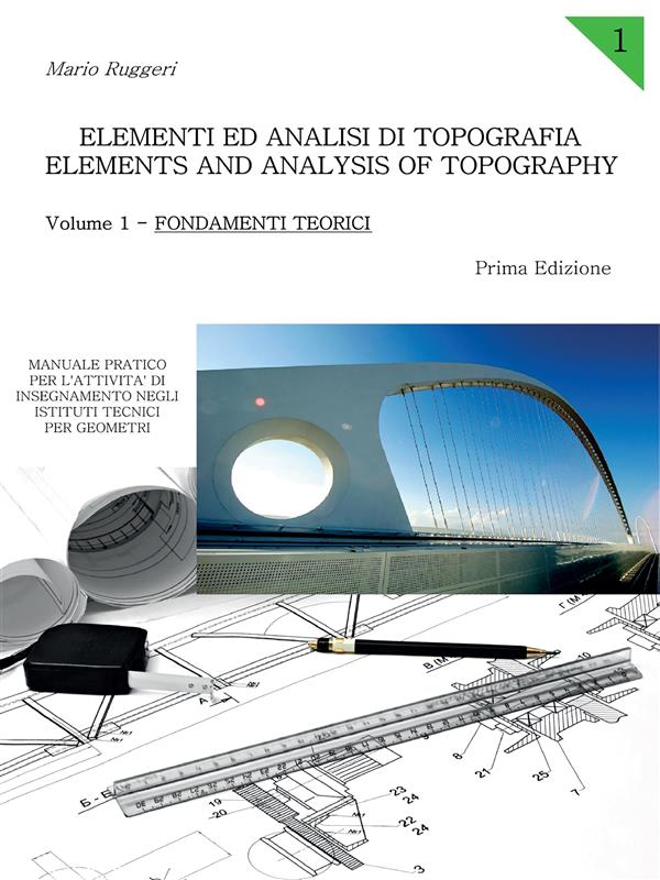 Elementi ed Analisi di Topografia. Elements and Analysis of Topography. Volume 1 - Fondamenti Teorici