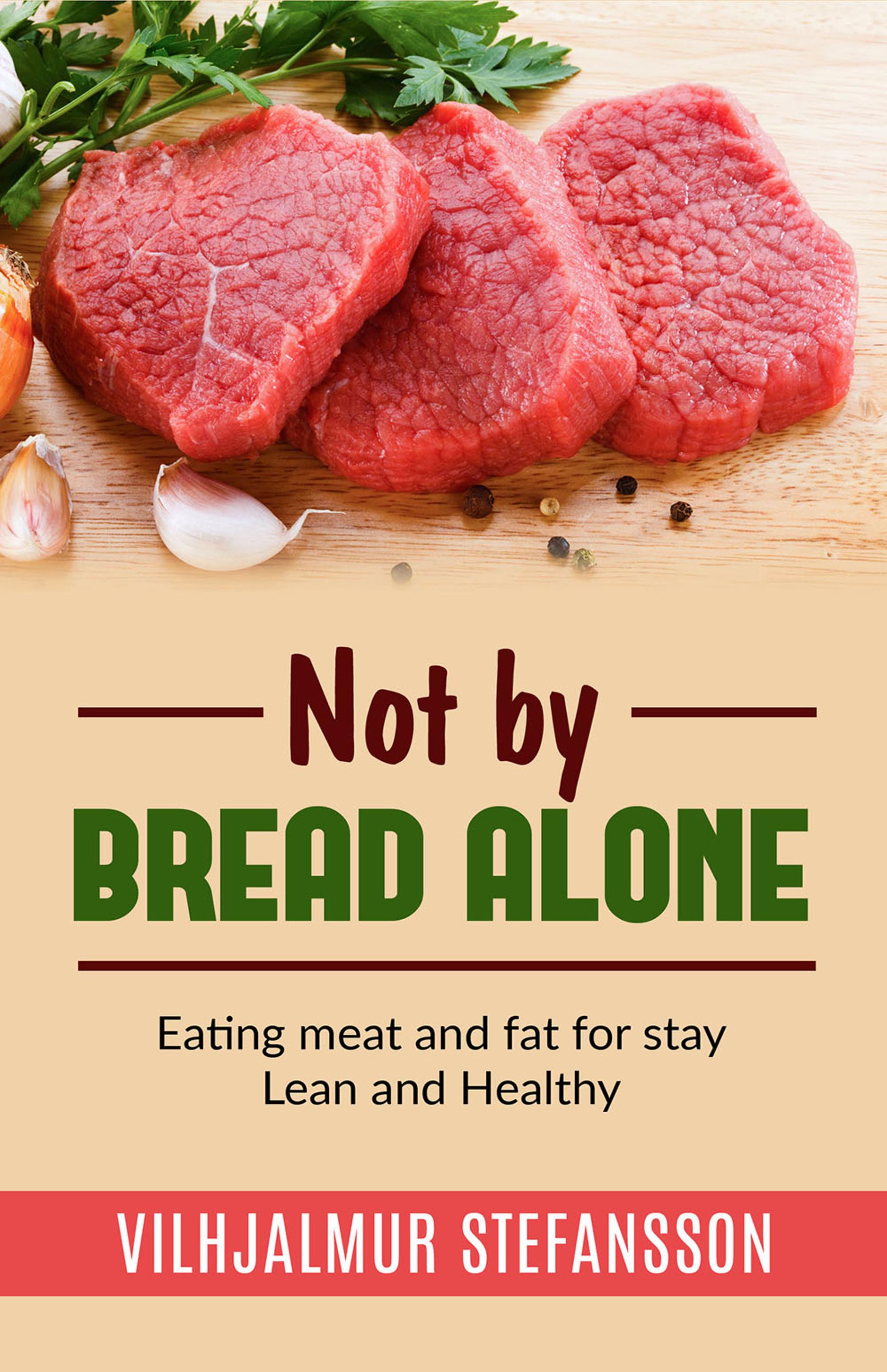 Not by bread alone - Eating meat and fat for stay Lean and Healthy