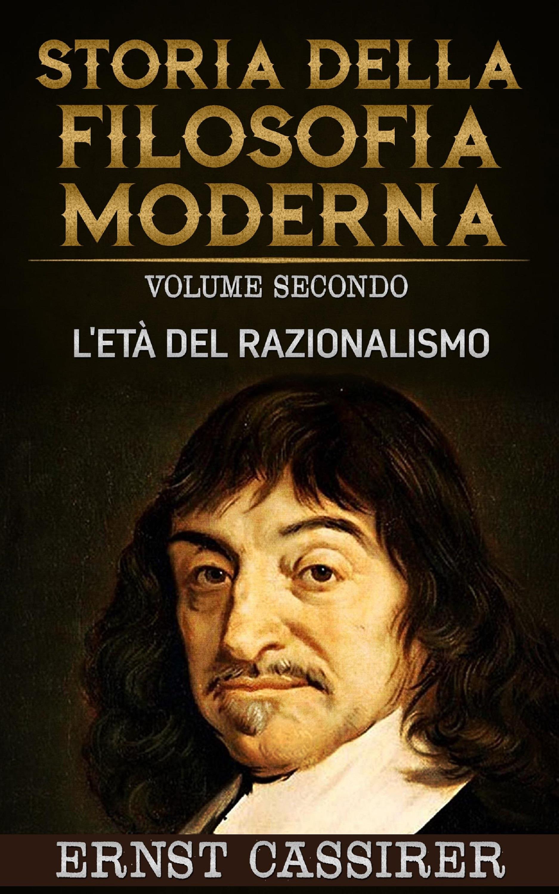 Storia della filosofia moderna - Volume secondo - L'età del razionalismo
