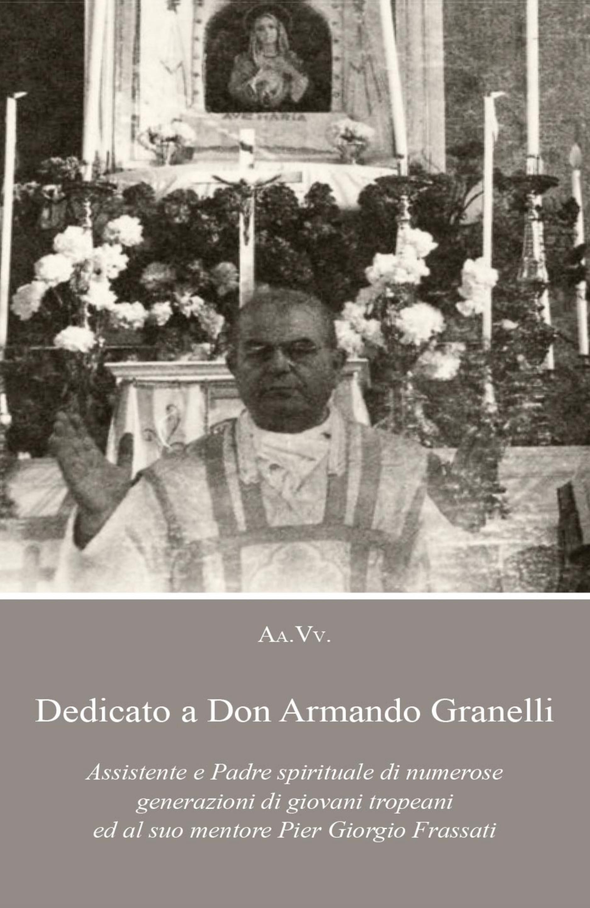 Dedicato a Don Armando Granelli Assistente e Padre spirituale di numerose generazioni di giovani tropeani ed al suo mentore Pier Giorgio Frassati