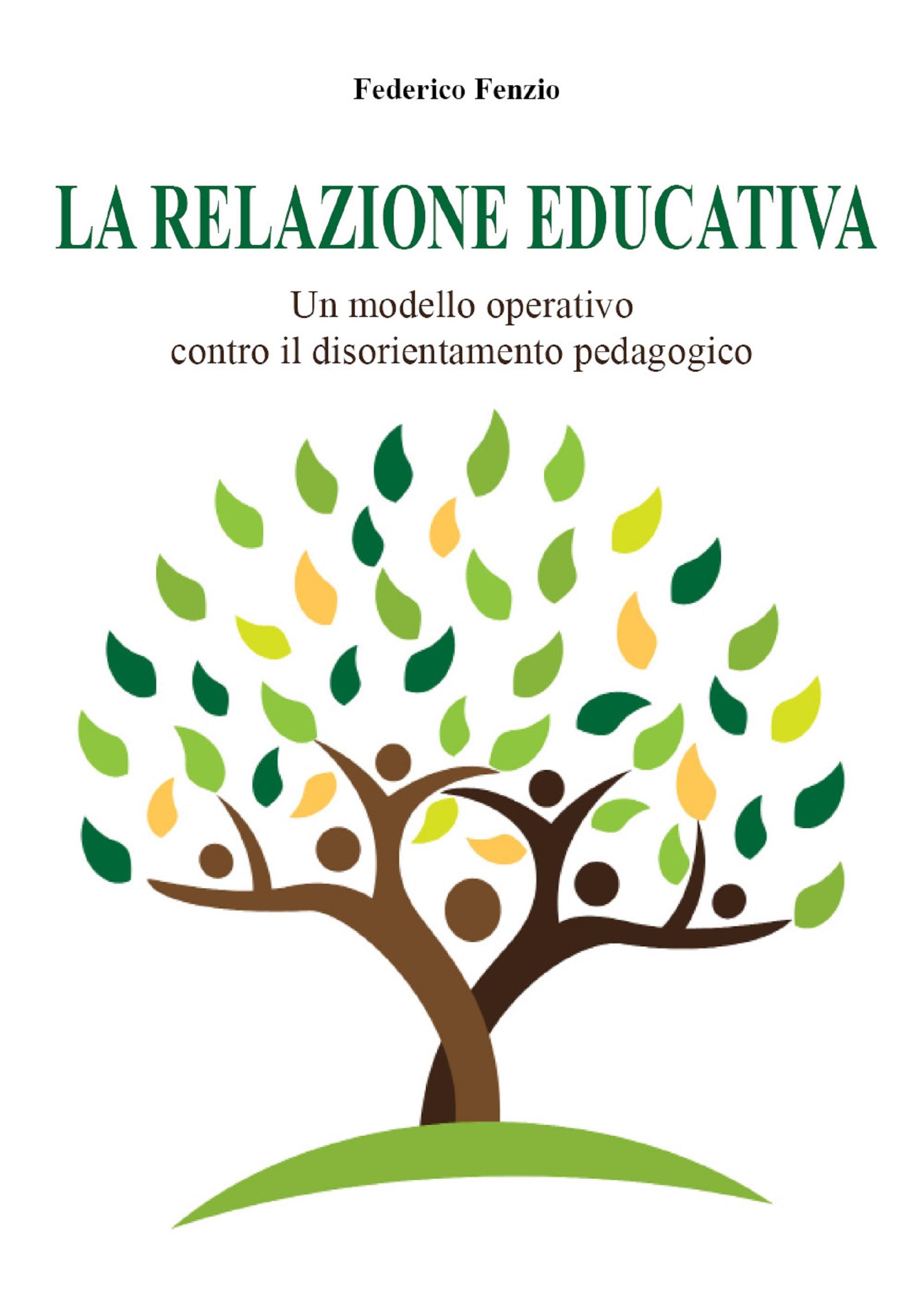 La relazione educativa. Un modello operativo contro il disorientamento pedagogico