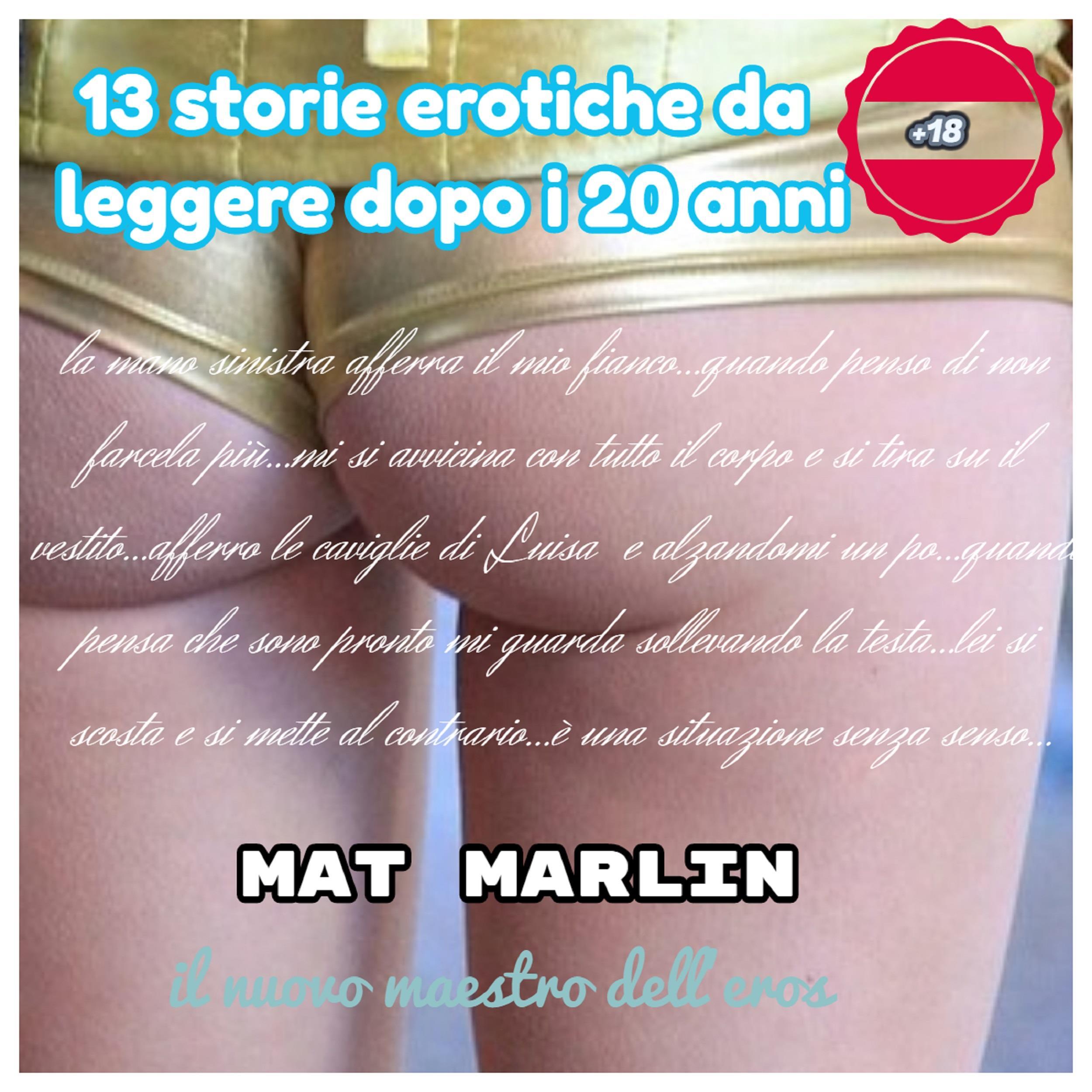 13 Storie Erotiche da leggere dopo i 20 anni [Mat Marlin]