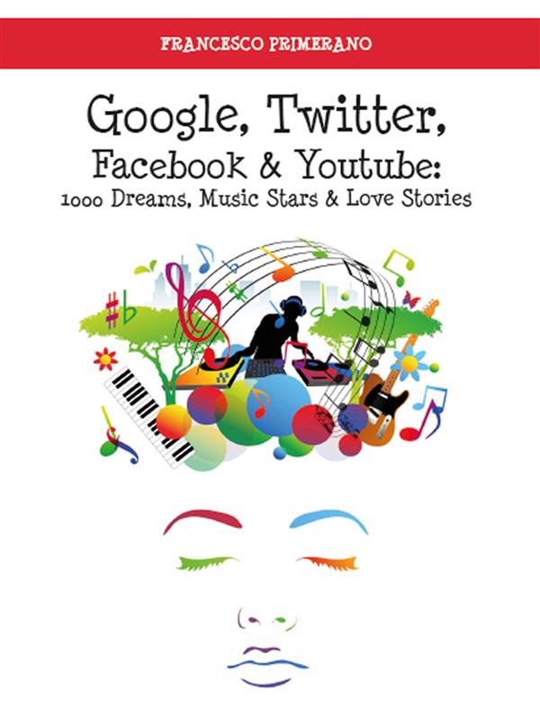 Google, Twitter, Facebook & Youtube: 1000 Dreams, Music Stars & Love Stories
