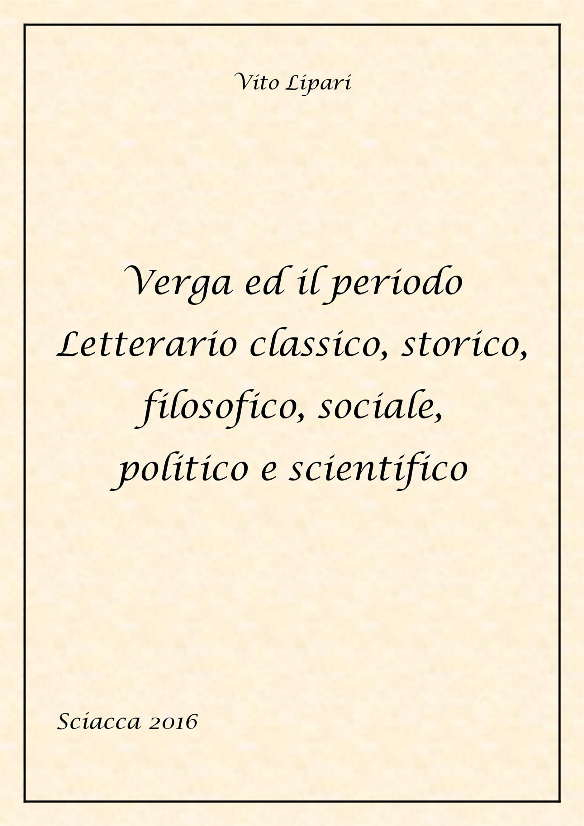 Verga ed il periodo letterario classico, storico, filosofico, sociale, politico e scientifico