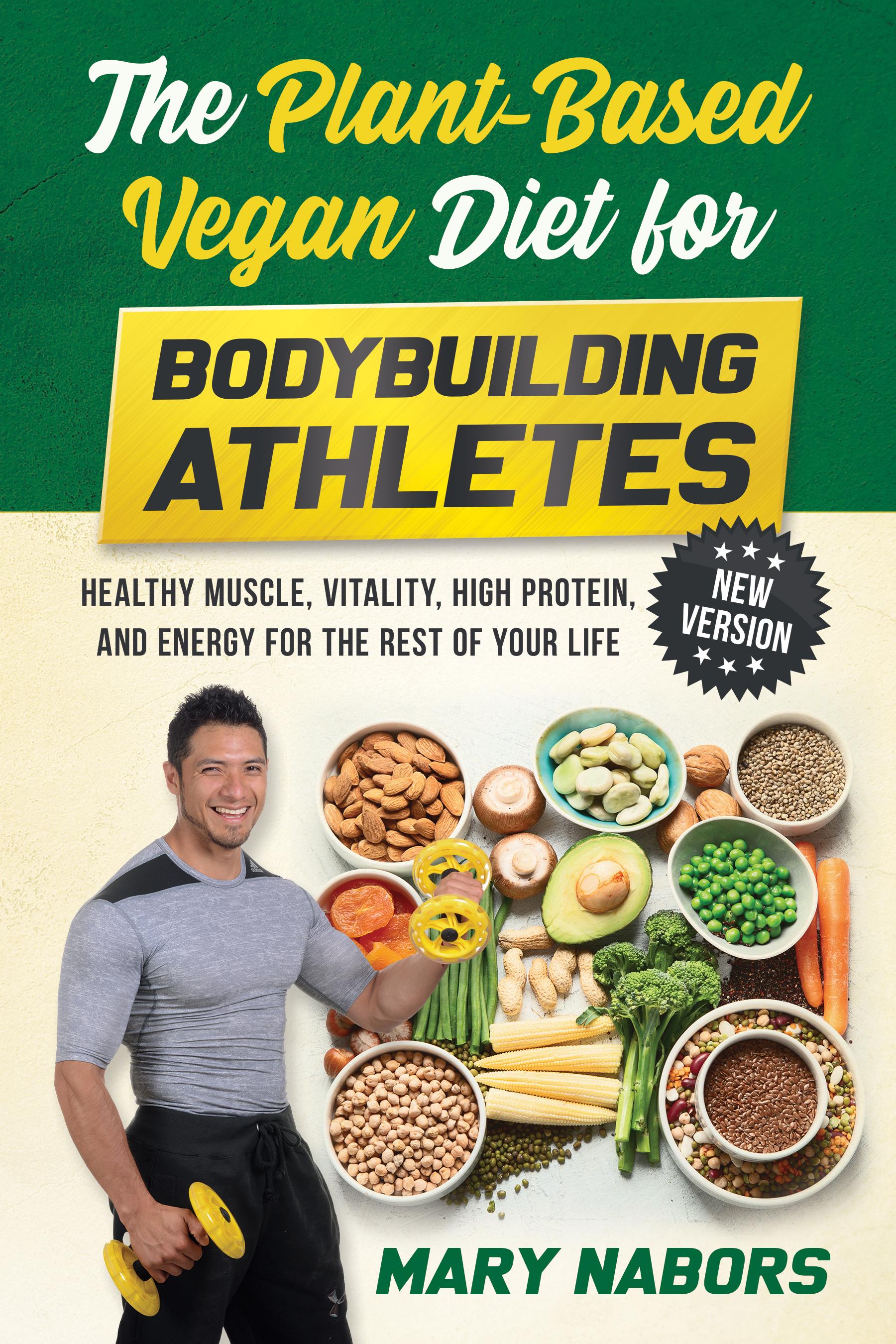 The Plant-Based Vegan Diet for Bodybuilding Athletes (NEW VERSION)