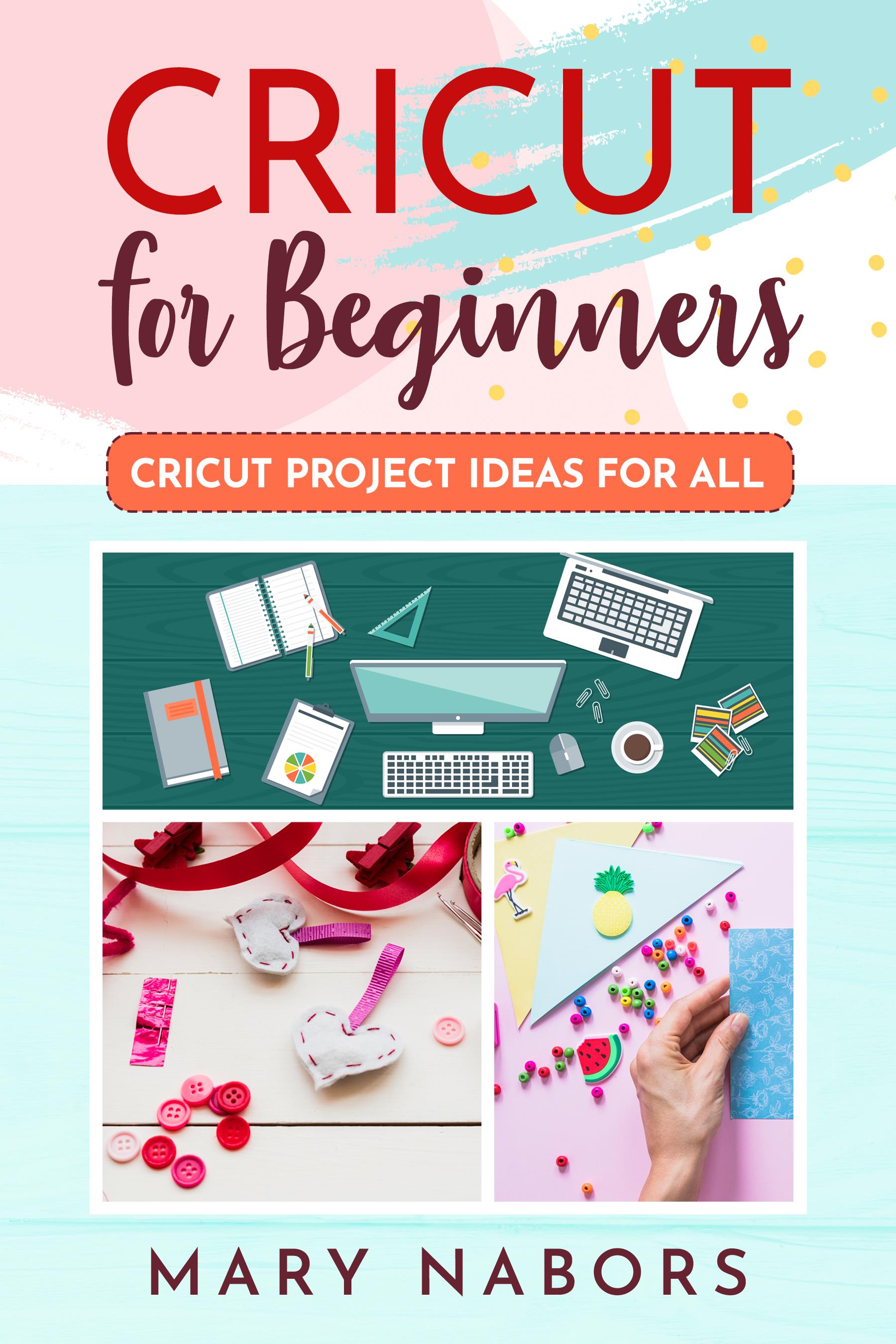 Cricut For Beginners. Cricut Project Ideas for ALL