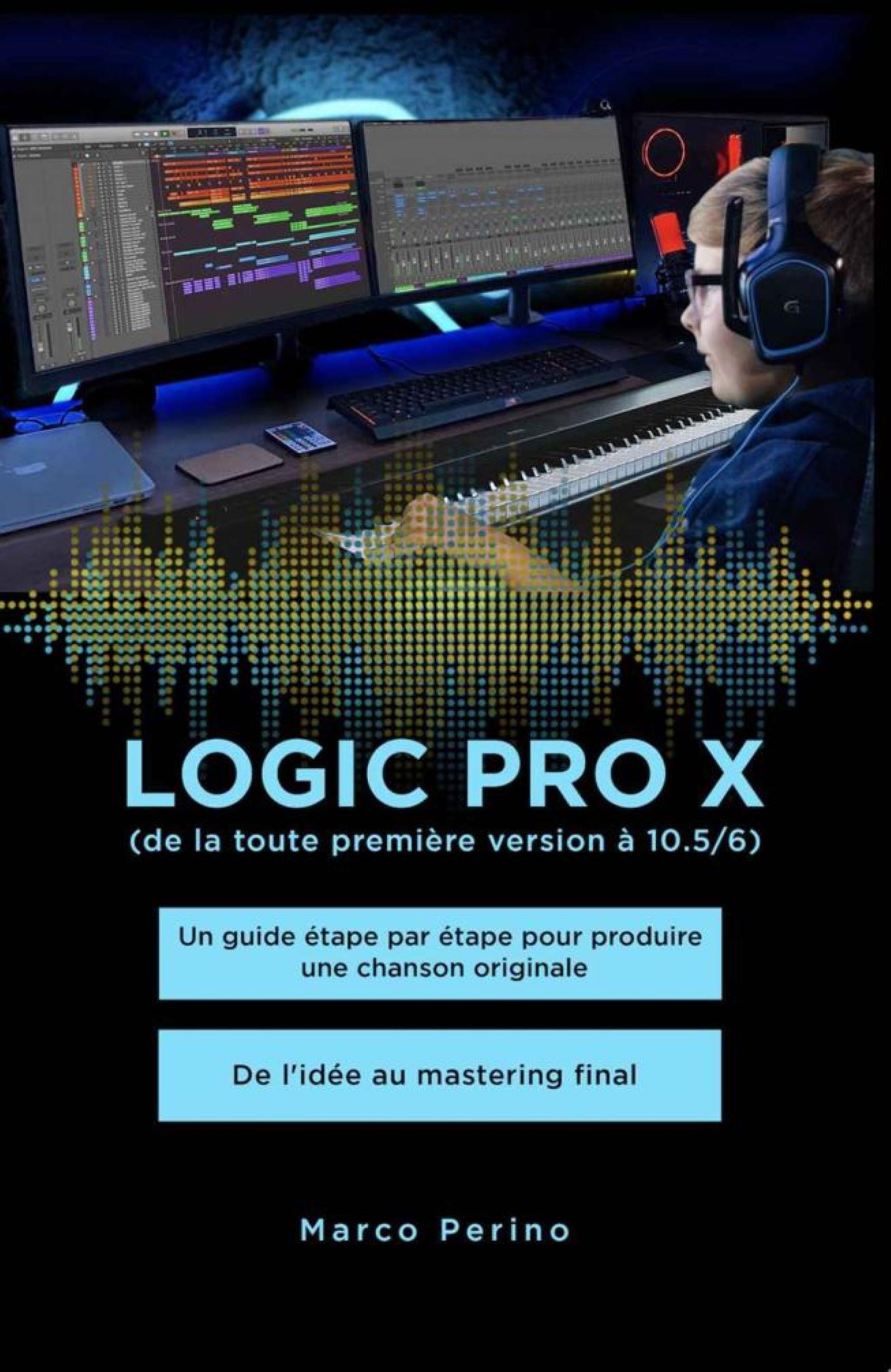 Logic Pro X - Un guide étape par étape pour produire une chanson originale - De l'idée au mastering final