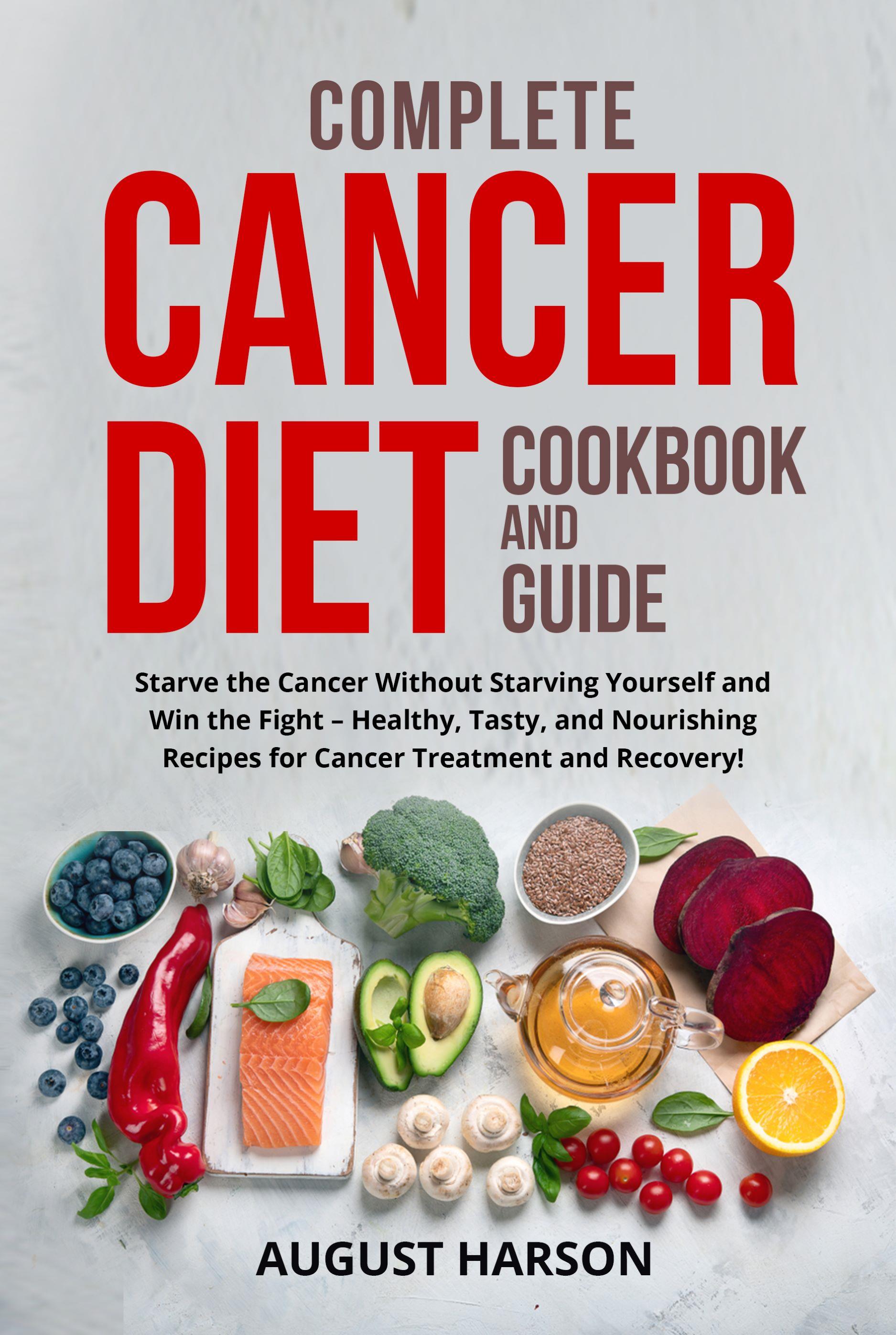 Complete cancer diet cookbook  and guide
