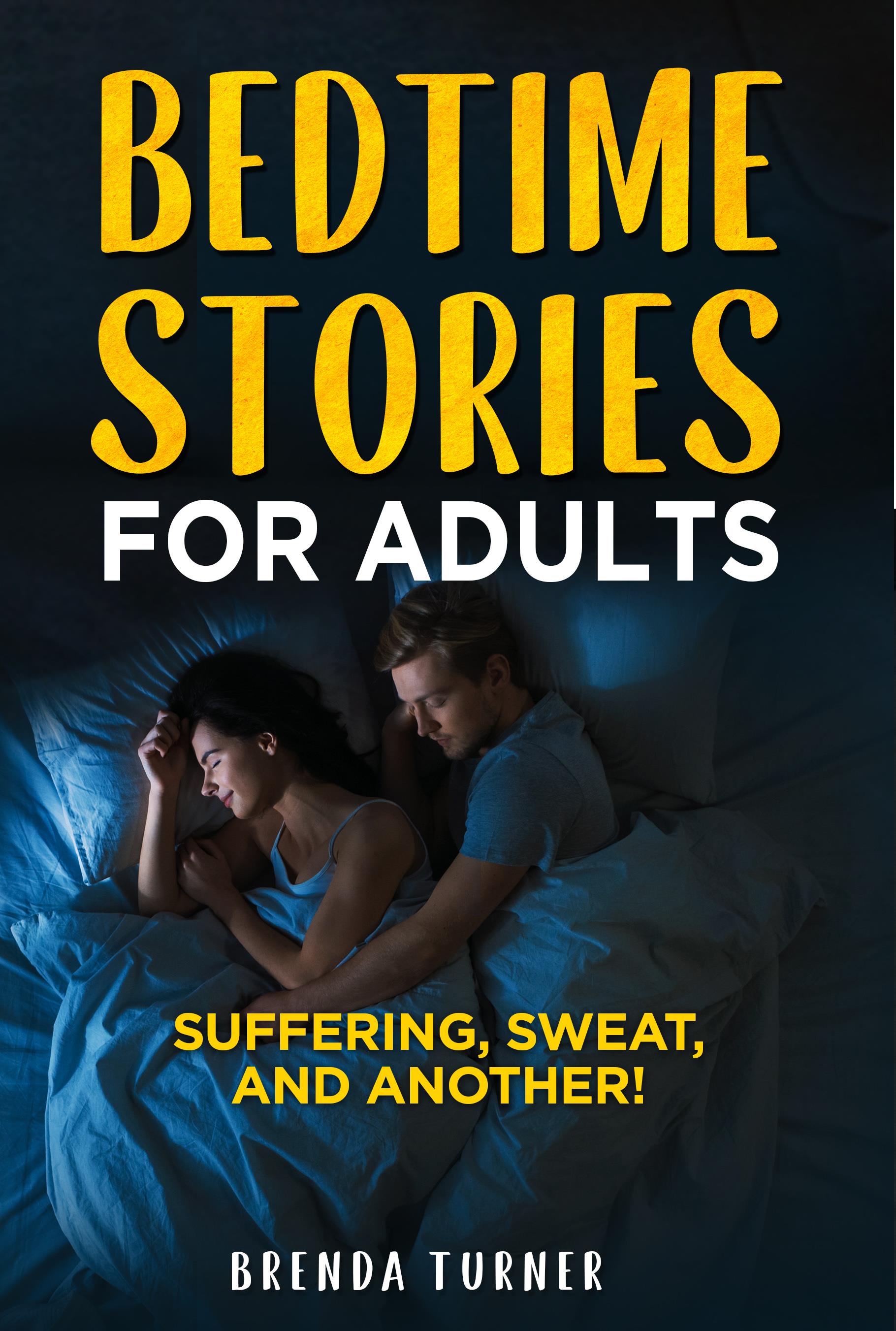 Bedtime stories for adults. Suffering, Sweat, and another!