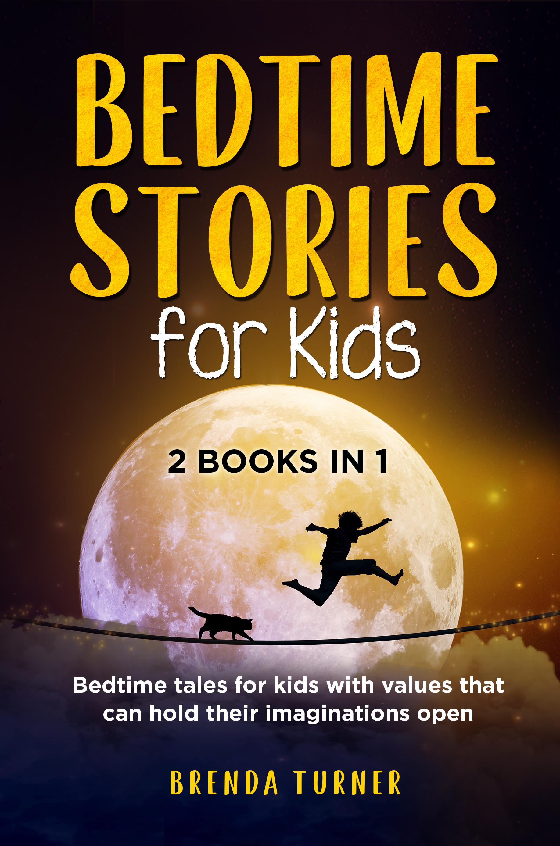Bedtime Stories for Kids (2 Books in 1). Bedtime tales for kids with values that can hold their imaginations open.