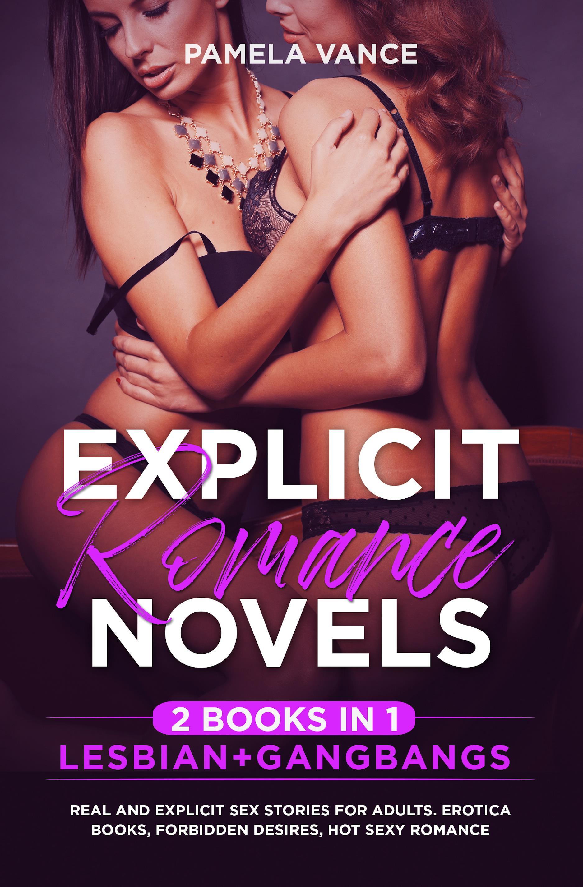 Explicit Romance Novels (2 Books in 1). Lesbian+Gangbangs Real and Explicit Sex Stories for Adults. Erotica Books, Forbidden Desires, Hot Sexy Romance