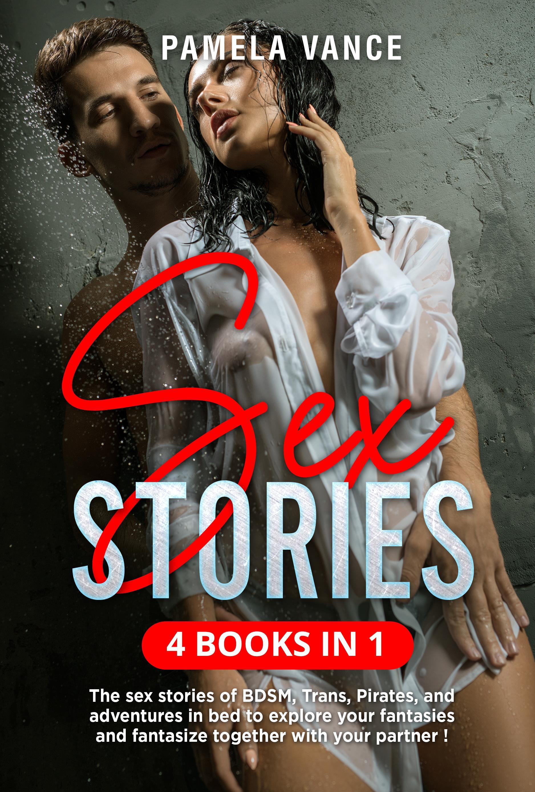 Sex Stories (4 Books in 1). The sex stories of BDSM, Trans, Pirates, and adventures in bed to explore your fantasies and fantasize together with your partner !