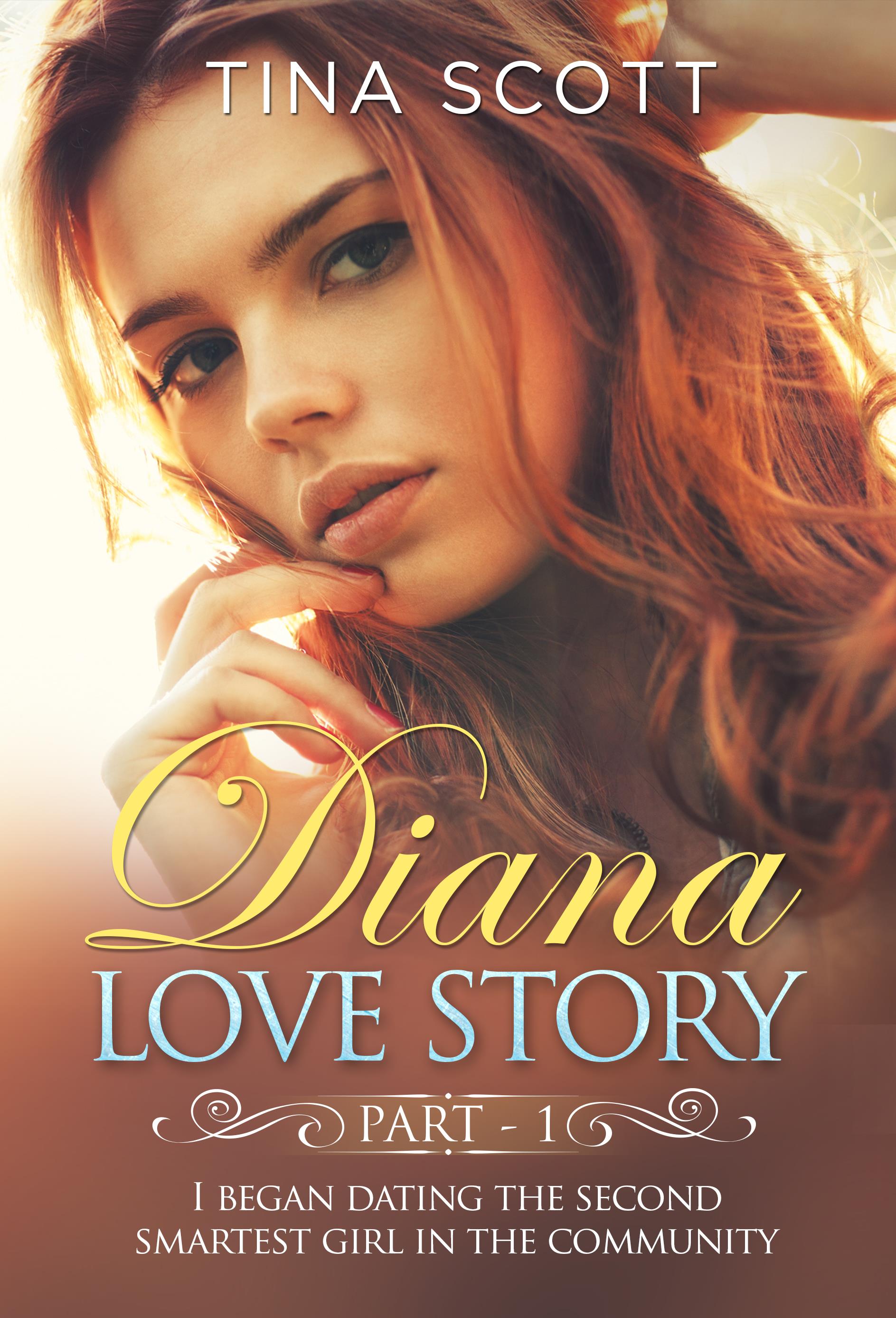Diana Love Story (PT. 1). I began dating the second smartest girl in the community.