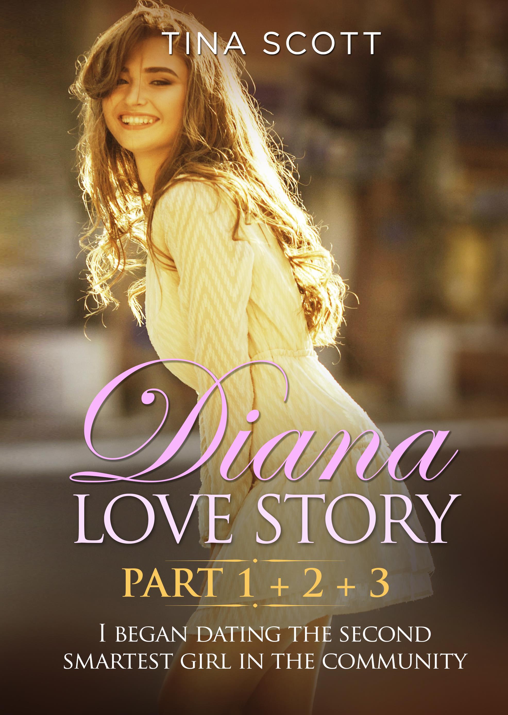 Diana Love Story (PT. 1 + PT.2 + PT3). I began dating the second smartest girl in the community.