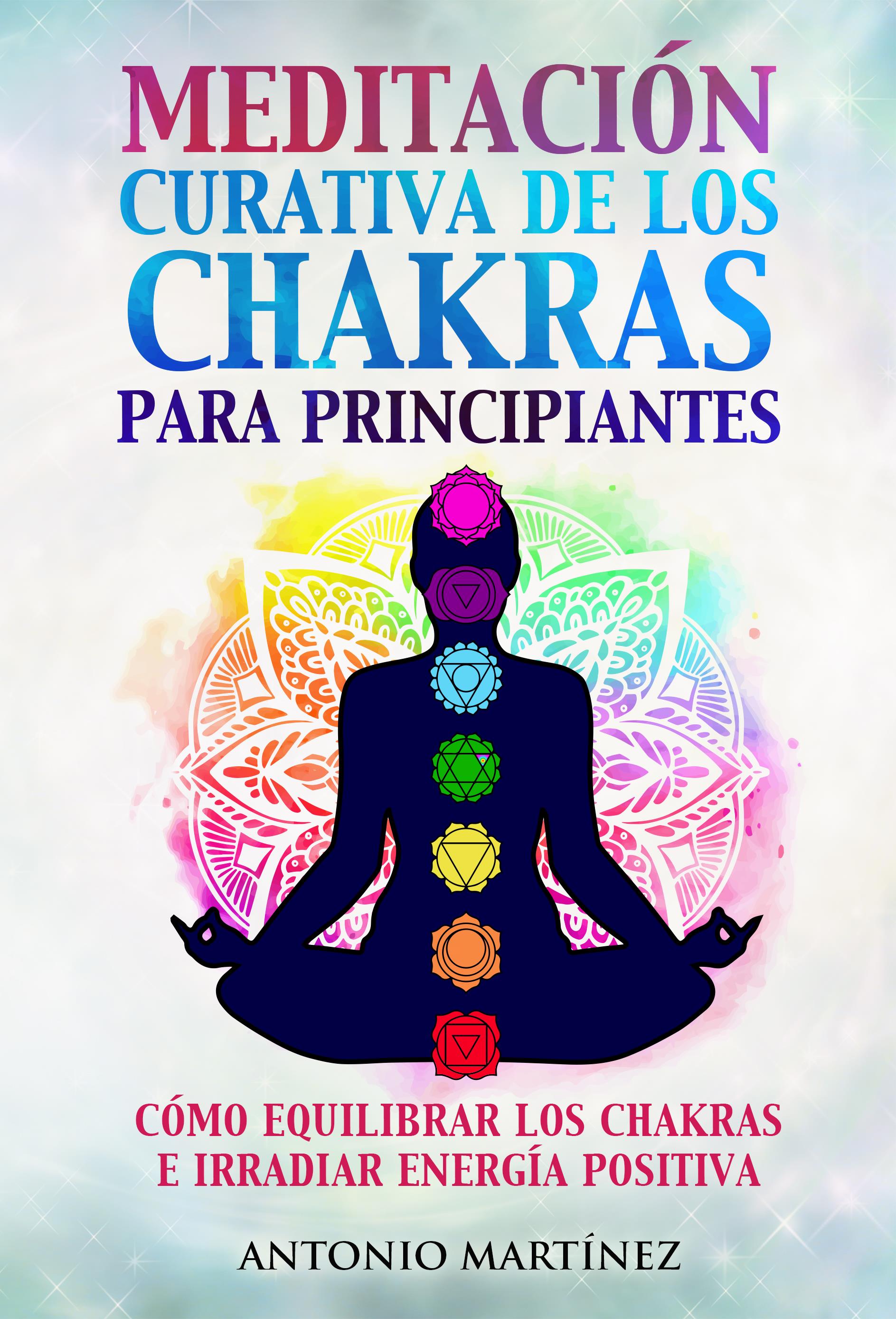 Meditación curativa de los chakras para principiantes. Cómo equilibrar los chakras e irradiar energía positiva