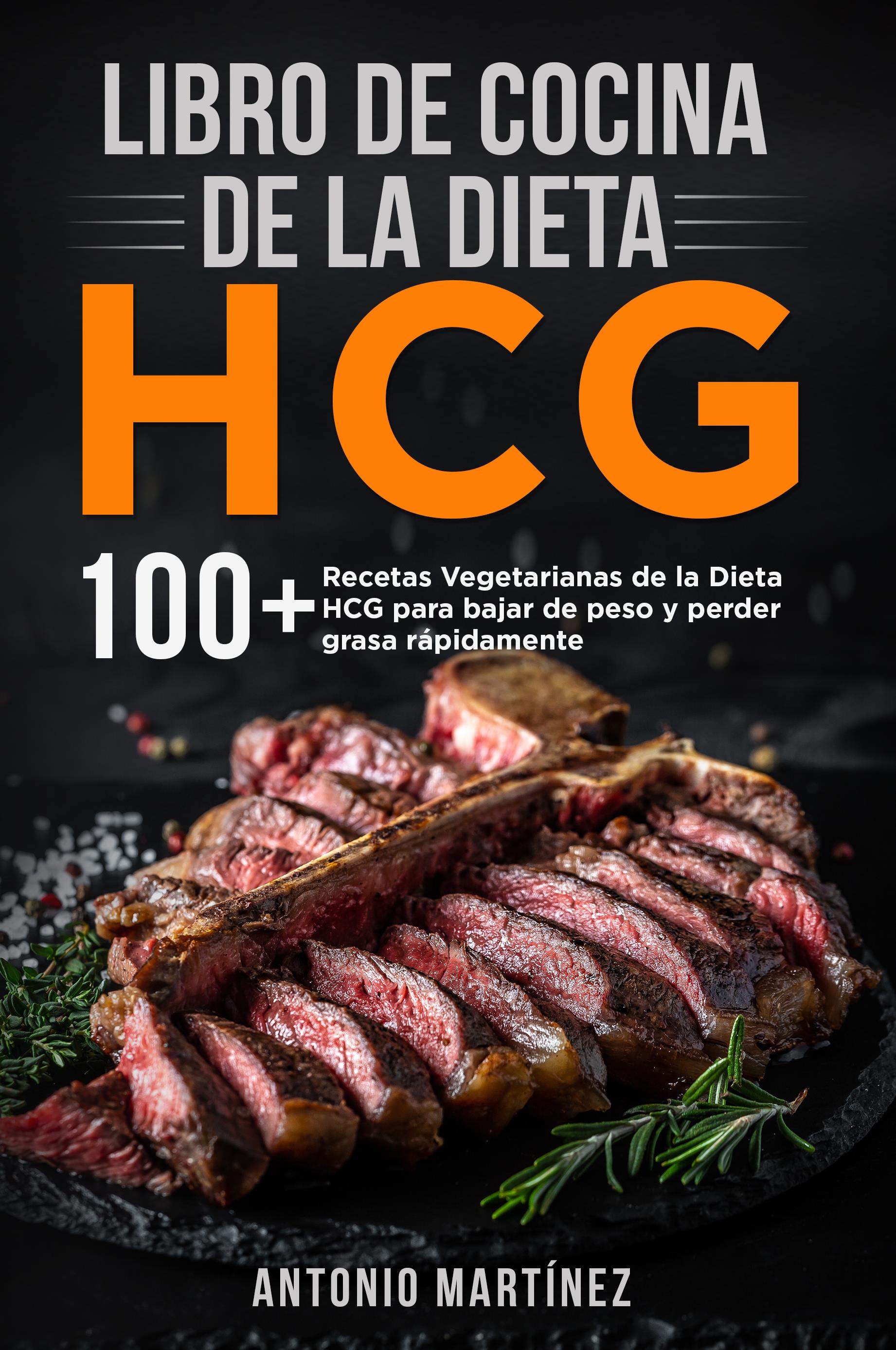Libro de cocina de la dieta HCG. 100+ Recetas Vegetarianas de la Dieta HCG para bajar de peso y perder grasa rápidamente