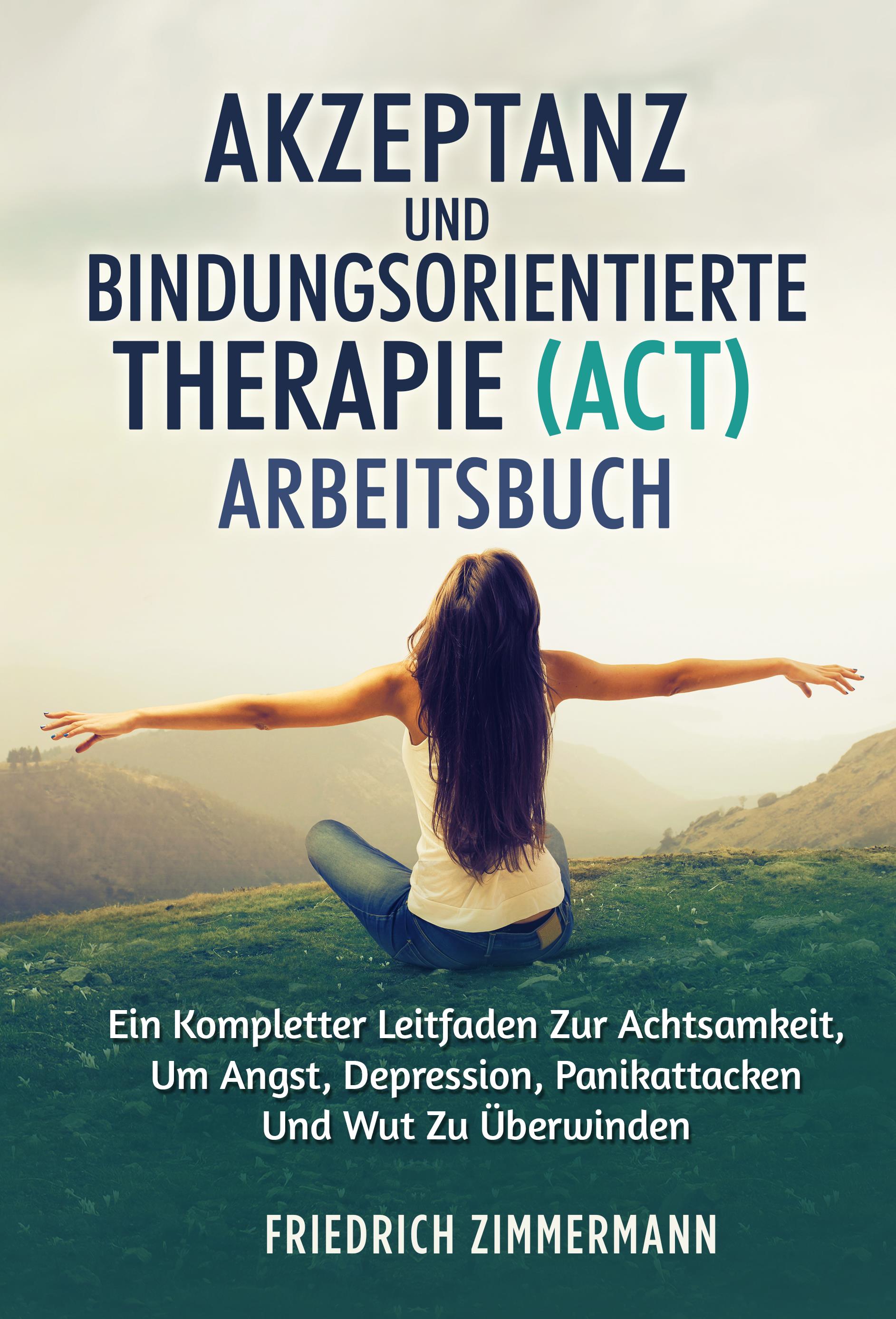 Akzeptanz und bindungsorientierte therapie (ACT) ARBEITSBUCH