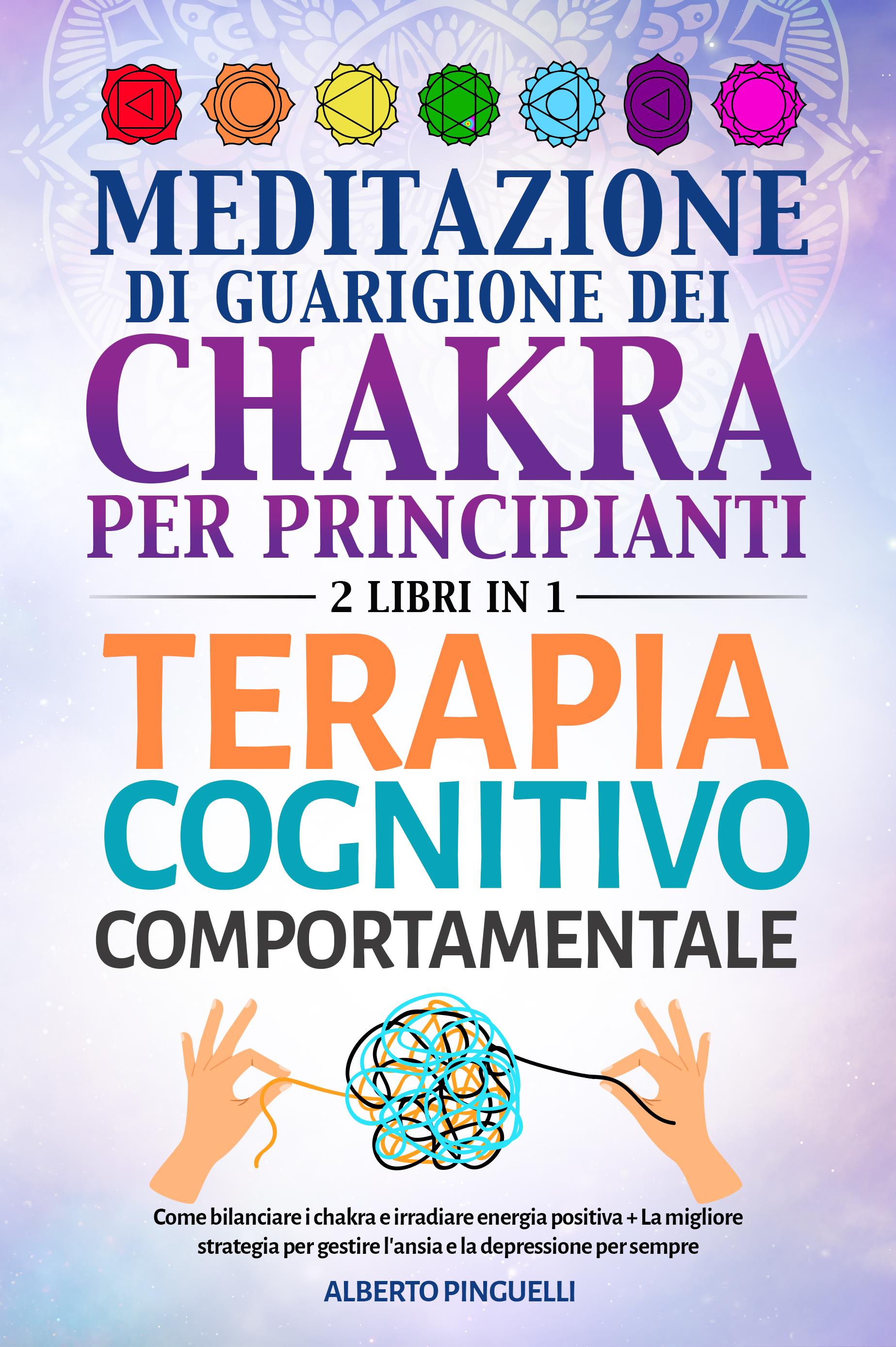 Meditazione di guarigione dei chakra per principianti + Terapia Cognitivo-Comportamentale (2 Libri in 1)