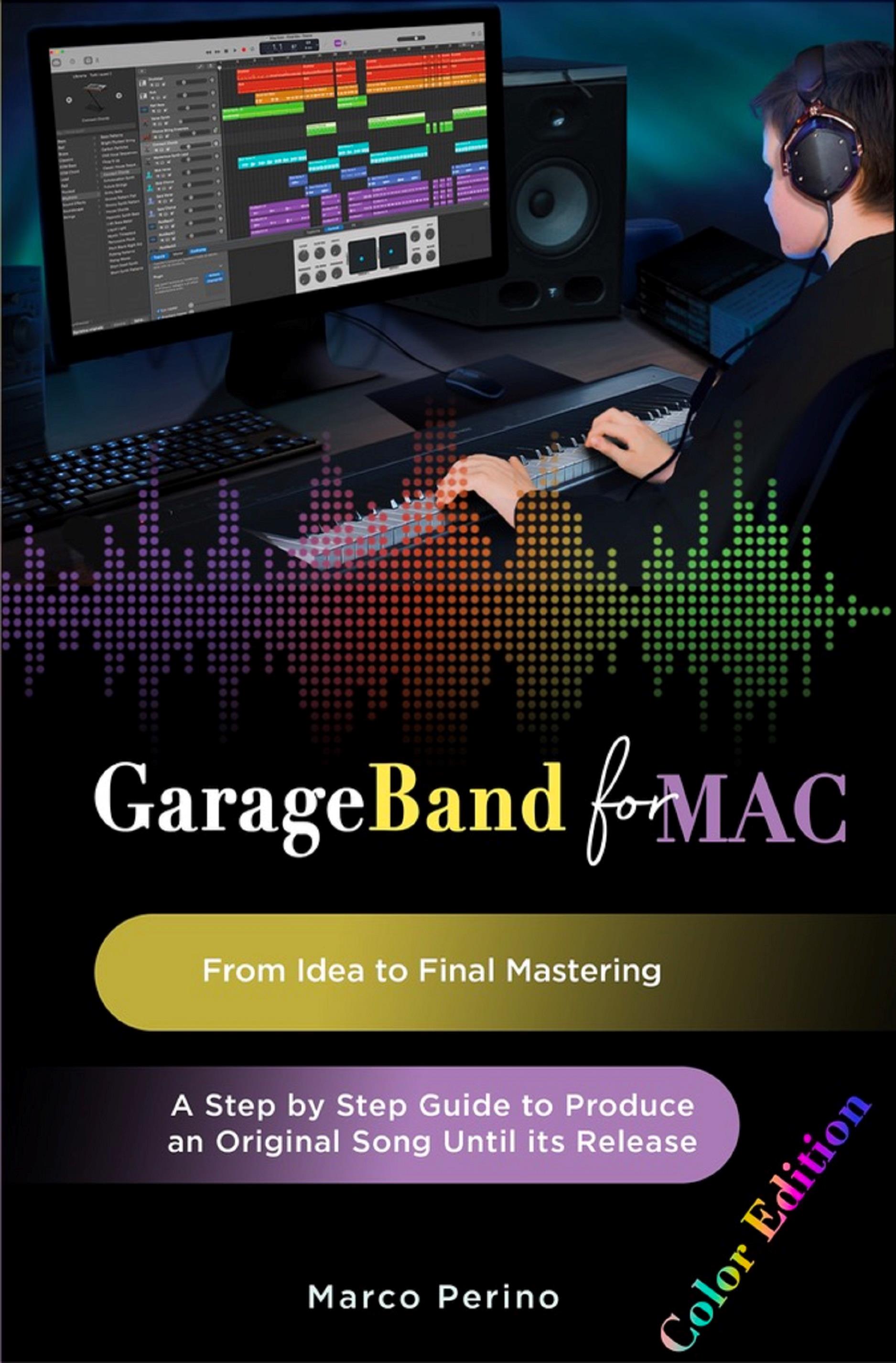 GarageBand for Mac. From Idea to Final Mastering