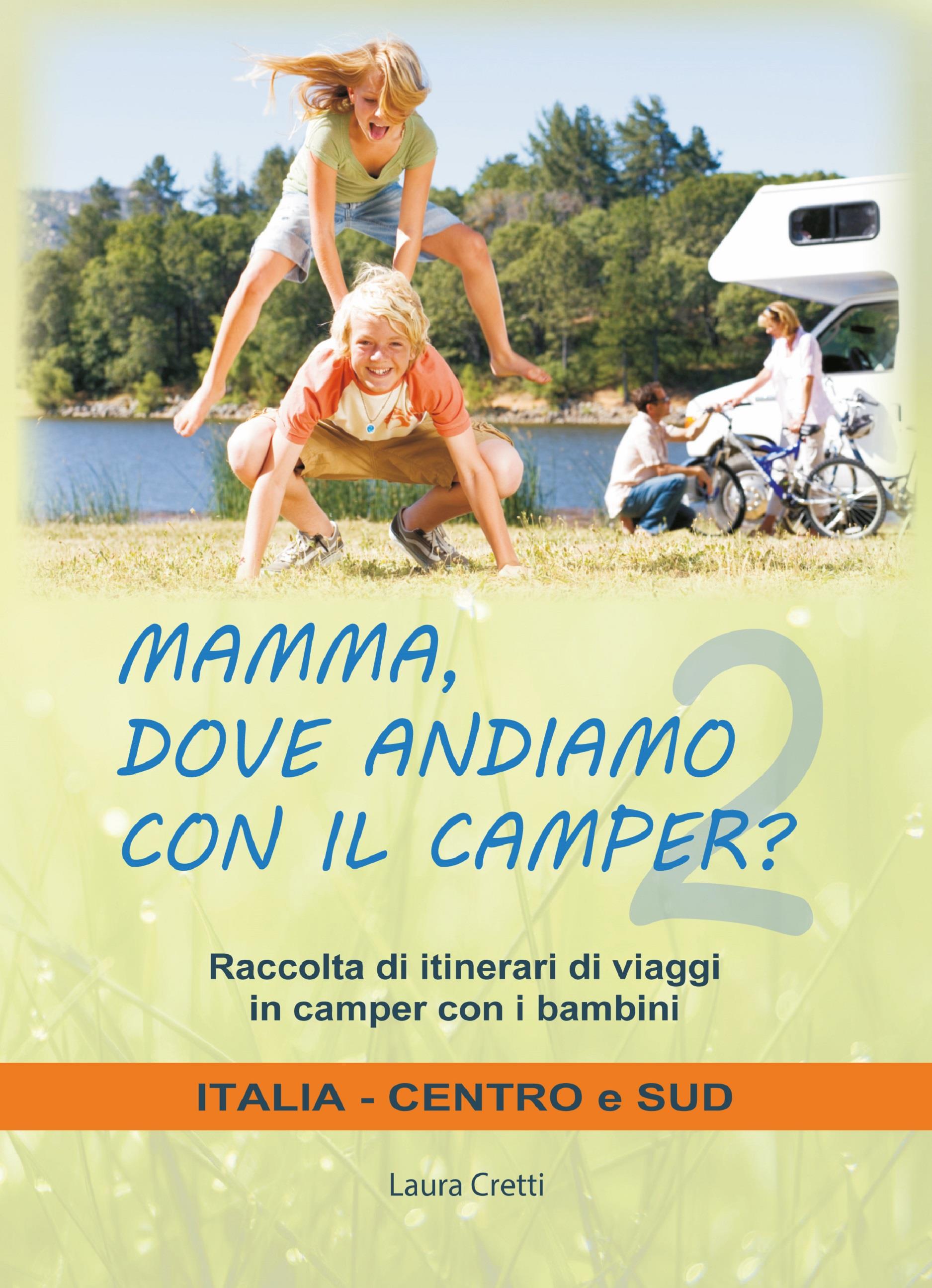 Mamma, dove andiamo con il camper? Italia Centro e Sud. Raccolta itinerari di viaggi in camper con i bambini