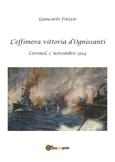 L'effimera vittoria d'Ognissanti. Coronel, 1° novembre 1914. Una storia della prima battaglia navale della Grande Guerra
