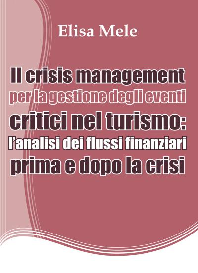 Il crisis management per la gestione degli eventi critici nel turismo: l’analisi dei flussi finanziari prima e dopo la crisi