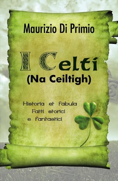 I Celti (Na Ceiltigh) - Historia et fabula - Fatti storici e fantastici
