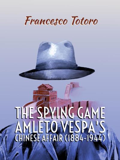 The spying game. Amleto Vespa's Chinese Affair (1884-1944)