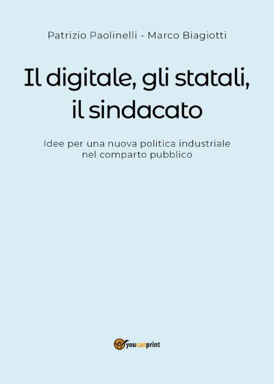Il digitale, gli statali e il sindacato. Idee per una nuova politica industriale nel comparto pubblico